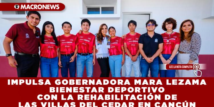IMPULSA GOBERNADORA MARA LEZAMA BIENESTAR DEPORTIVO CON LA REHABILITACIÓN DE LAS VILLAS DEL CEDAR EN CANCÚN