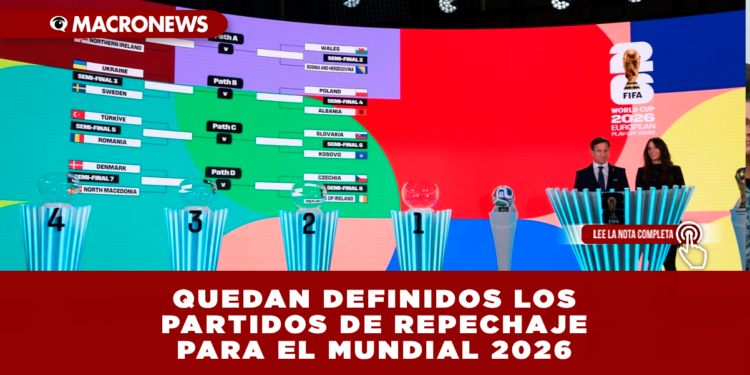 QUEDAN DEFINIDOS LOS PARTIDOS DE REPECHAJE PARA EL MUNDIAL 2026