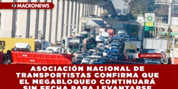 ASOCIACIÓN NACIONAL DE TRANSPORTISTAS CONFIRMA QUE EL MEGABLOQUEO CONTINUARÁ SIN FECHA PARA LEVANTARSE