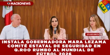 INSTALA GOBERNADORA MARA LEZAMA EL COMITÉ ESTATAL DE SEGURIDAD EN QUINTANA ROO RUMBO AL MUNDIAL DE FÚTBOL 2026