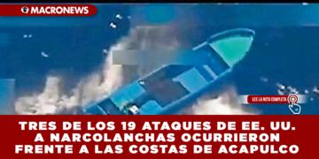 TRES DE LOS 19 ATAQUES DE EE. UU. A NARCOLANCHAS OCURRIERON FRENTE A LAS COSTAS DE ACAPULCO