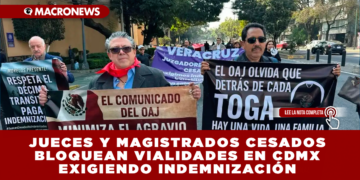 JUECES Y MAGISTRADOS CESADOS BLOQUEAN VIALIDADES EN CDMX EXIGIENDO INDEMNIZACIÓN