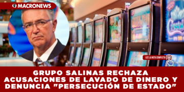 GRUPO SALINAS RECHAZA ACUSACIONES DE LAVADO DE DINERO Y DENUNCIA «PERSECUCIÓN DE ESTADO»