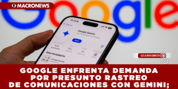 GOOGLE ENFRENTA DEMANDA POR PRESUNTO RASTREO DE COMUNICACIONES CON GEMINI; MICROSOFT ANUNCIA INVERSIÓN DE $10,000 MILLONES EN IA