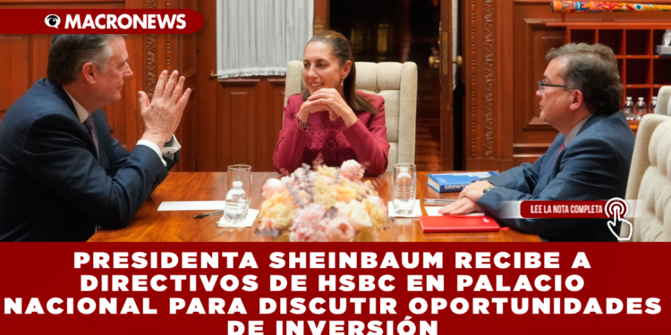 PRESIDENTA SHEINBAUM RECIBE A MICHAEL ROBERTS, Y A JORGE ARCE, DIRECTIVOS DE HSBC EN PALACIO NACIONAL
