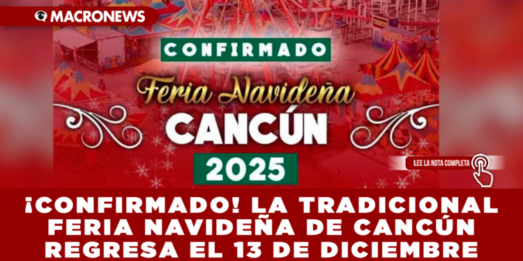 ¡CONFIRMADO! LA TRADICIONAL FERIA NAVIDEÑA DE CANCÚN REGRESA EL 13 DE DICIEMBRE