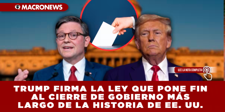 TRUMP FIRMA LA LEY QUE PONE FIN AL CIERRE DE GOBIERNO MÁS LARGO DE LA HISTORIA DE EE. UU.