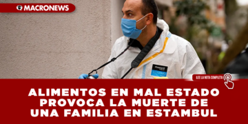 ALIMENTOS EN MAL ESTADO PROVOCA LA MUERTE DE 5 PERSONAS EN ESTAMBUL: AUTORIDADES DETIENEN A 11 PERSONAS