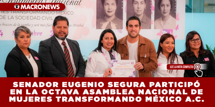SENADOR EUGENIO PARTICIPÓ EN LA OCTAVA ASAMBLEA NACIONAL DE MUJERES TRANSFORMANDO MÉXICO A.C.