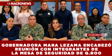 GOBERNADORA MARA LEZAMA ENCABEZÓ REUNIÓN CON INTEGRANTES DE LA MESA DE SEGURIDAD DE QUINTANA ROO PARA EVALUAR Y FORTALECER SEGURIDAD EN EL ESTADO