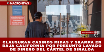 CLAUSURAN CASINOS MIDAS Y SKAMPA EN BAJA CALIFORNIA POR PRESUNTO LAVADO DE DINERO DEL CÁRTEL DE SINALOA