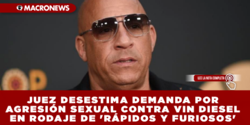 JUEZ DESESTIMA DEMANDA POR AGRESIÓN SEXUAL CONTRA VIN DIESEL EN RODAJE DE ‘RÁPIDOS Y FURIOSOS’