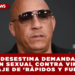 JUEZ DESESTIMA DEMANDA POR AGRESIÓN SEXUAL CONTRA VIN DIESEL EN RODAJE DE ‘RÁPIDOS Y FURIOSOS’