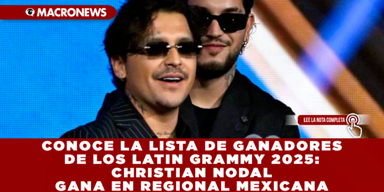 CONOCE LA LISTA DE GANADORES DE LOS LATIN GRAMMY 2025: CHRISTIAN NODAL GANA EN REGIONAL MEXICANA