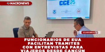 FUNCIONARIOS DE ESTADOS UNIDOS FACILITAN  TRAMITES CON ENTREVISTAS PARA VIAJEROS DESDE CANCÚN