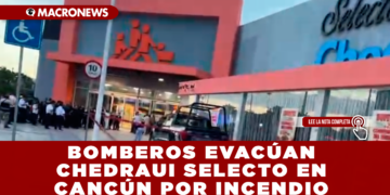 BOMBEROS EVACÚAN CHEDRAUI SELECTO EN CANCÚN POR INCENDIO