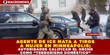 AGENTE DE ICE MATA A TIROS A MUJER EN MINNEAPOLIS; AUTORIDADES CALIFICAN EL HECHO COMO “TERRORISMO DOMÉSTICO”
