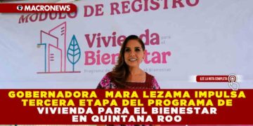 GOBERNADORA  MARA LEZAMA IMPULSA TERCERA ETAPA DEL PROGRAMA DE VIVIENDA PARA EL BIENESTAR EN QUINTANA ROO; MÓDULOS ACTIVOS HASTA EL 15 DE NOVIEMBRE