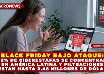 BLACK FRIDAY BAJO ATAQUE: 32% DE CIBERESTAFAS SE CONCENTRAN EN AMÉRICA LATINA Y FILTRACIONES CUESTAN HASTA 3.48 MILLONES DE DÓLARES