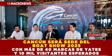 CANCÚN SERÁ SEDE DEL BOAT SHOW 2025 CON MÁS DE 40 MARCAS DE YATES Y 10 MIL VISITANTES ESPERADOS