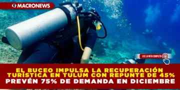 EL BUCEO IMPULSA LA RECUPERACIÓN TURÍSTICA EN TULUM CON REPUNTE DE 45%; PREVÉN 75% DE DEMANDA EN DICIEMBRE