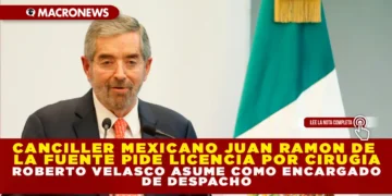 CANCILLER MEXICANO JUAN RAMÓN DE LA FUENTE PIDE LICENCIA POR CIRUGÍA DE COLUMNA; ROBERTO VELASCO ASUME COMO ENCARGADO DE DESPACHO