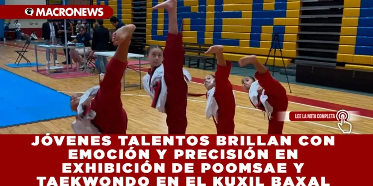 JÓVENES TALENTOS BRILLAN CON EMOCIÓN Y PRECISIÓN EN EXHIBICIÓN DE POOMSAE Y TAEKWONDO EN EL KUXIL BAXAL
