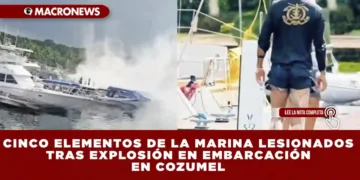 CINCO ELEMENTOS DE LA MARINA LESIONADOS TRAS EXPLOSIÓN EN EMBARCACIÓN EN COZUMEL