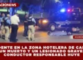 ACCIDENTE EN LA ZONA HOTELERA DE CANCÚN: UN MUERTO Y UN LESIONADO GRAVE; CONDUCTOR RESPONSABLE HUYE