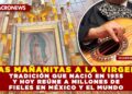 LAS MAÑANITAS A LA VIRGEN: LA TRADICIÓN QUE NACIÓ EN 1955 Y HOY REÚNE A MILLONES DE FIELES EN MÉXICO Y EL MUNDO