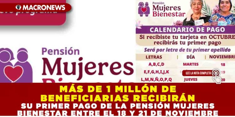 MÁS DE 1 MILLÓN DE BENEFICIARIAS RECIBIRÁN SU PRIMER PAGO DE LA PENSIÓN MUJERES BIENESTAR ENTRE EL 18 Y 21 DE NOVIEMBRE