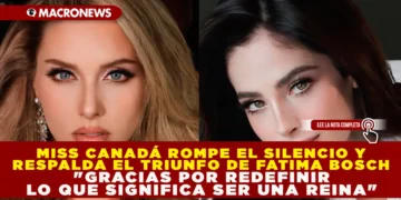 MISS CANADÁ ROMPE EL SILENCIO Y RESPALDA EL TRIUNFO DE FÁTIMA BOSCH: “GRACIAS POR REDEFINIR LO QUE SIGNIFICA SER UNA REINA”
