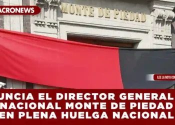 RENUNCIA EL DIRECTOR GENERAL DEL NACIONAL MONTE DE PIEDAD EN PLENA HUELGA NACIONAL