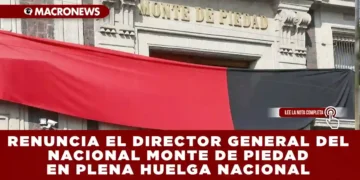 RENUNCIA EL DIRECTOR GENERAL DEL NACIONAL MONTE DE PIEDAD EN PLENA HUELGA NACIONAL