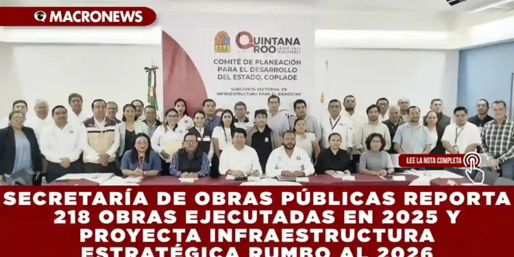 SECRETARÍA DE OBRAS PÚBLICAS REPORTA 218 OBRAS EJECUTADAS EN 2025 Y PROYECTA INFRAESTRUCTURA ESTRATÉGICA RUMBO AL 2026