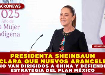 PRESIDENTA SHEINBAUM ACLARA QUE NUEVOS ARANCELES NO VAN DIRIGIDOS A CHINA Y DEFIENDE ESTRATEGIA DEL PLAN MÉXICO
