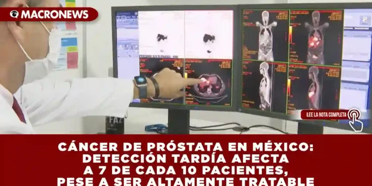 CÁNCER DE PRÓSTATA EN MÉXICO: DETECCIÓN TARDÍA AFECTA A 7 DE CADA 10 PACIENTES, PESE A SER ALTAMENTE TRATABLE