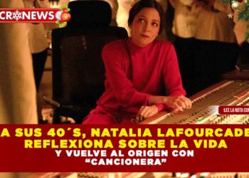 A sus 40´s, Natalia Lafourcade reflexiona sobre la vida y vuelve al origen con “Cancionera”