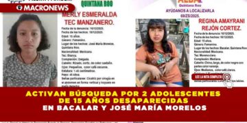 ACTIVAN BÚSQUEDA POR 2 ADOLESCENTES DE 15 AÑOS DESAPARECIDAS EN BACALAR Y JOSÉ MARÍA MORELOS