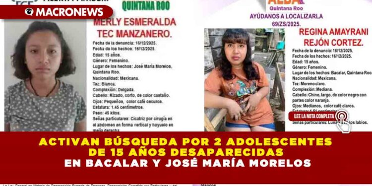 ACTIVAN BÚSQUEDA POR 2 ADOLESCENTES DE 15 AÑOS DESAPARECIDAS EN BACALAR Y JOSÉ MARÍA MORELOS