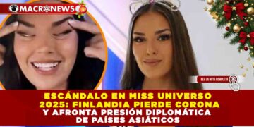 ESCÁNDALO EN MISS UNIVERSO 2025: FINLANDIA PIERDE CORONA Y AFRONTA PRESIÓN DIPLOMÁTICA DE PAÍSES ASIÁTICOS