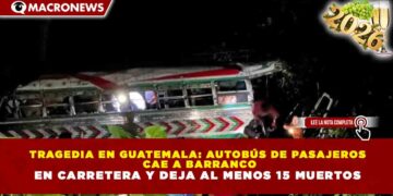 TRAGEDIA EN GUATEMALA: AUTOBÚS DE PASAJEROS CAE A BARRANCO EN CARRETERA Y DEJA AL MENOS 15 MUERTOS