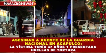 ASESINAN A AGENTE DE LA GUARDIA NACIONAL EN ACAPULCO: VÍCTIMA TENÍA 37 AÑOS Y PRESENTABA HUELLAS DE TORTURA