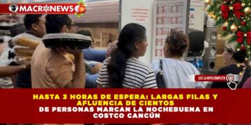 HASTA 3 HORAS DE ESPERA: LARGAS FILAS Y  AFLUENCIA DE CIENTOS  DE PERSONAS MARCAN LA NOCHEBUENA EN  COSTCO CANCÚN