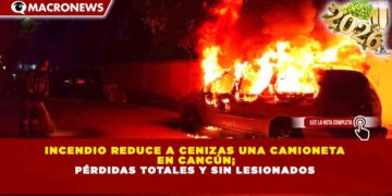 INCENDIO REDUCE A CENIZAS UNA CAMIONETA EN CANCÚN; PÉRDIDAS TOTALES Y SIN LESIONADOS