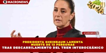PRESIDENTA SHEINBAUM LAMENTA MUERTE DE 13 PERSONAS TRAS DESCARRILAMIENTO DEL TREN INTEROCEÁNICO