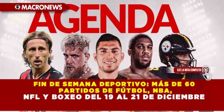 FIN DE SEMANA DEPORTIVO: MÁS DE 60 PARTIDOS DE FÚTBOL, NBA, NFL Y BOXEO DEL 19 AL 21 DE DICIEMBRE