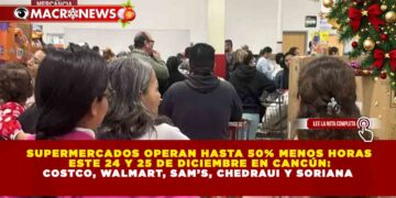SUPERMERCADOS OPERAN HASTA 50% MENOS HORAS ESTE 24 Y 25 DE DICIEMBRE EN CANCÚN: COSTCO, WALMART, SAM’S, CHEDRAUI Y SORIANA