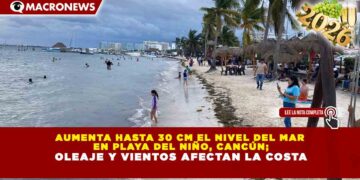 AUMENTA HASTA 30 CM EL NIVEL DEL MAR EN PLAYA DEL NIÑO, CANCÚN; OLEAJE Y VIENTOS AFECTAN LA COSTA