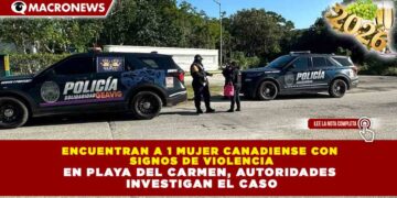 ENCUENTRAN A 1 MUJER CANADIENSE CON SIGNOS DE VIOLENCIA EN PLAYA DEL CARMEN, AUTORIDADES INVESTIGAN EL CASO